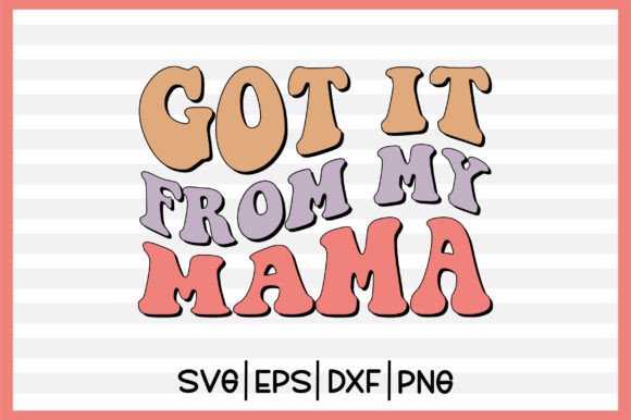 Got It from My Mama Retro Svg Review