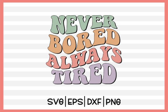 Never Bored Always Tired Retro Svg Review